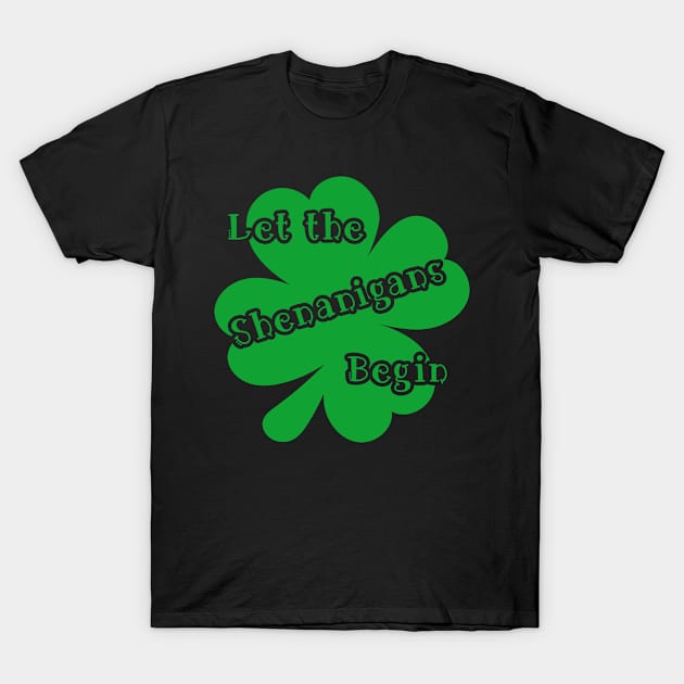 Let the Shenanigans Begin T-Shirt by 4Craig